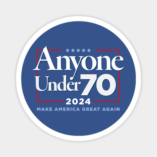 Anyone Under 70 for President 2024 Magnet